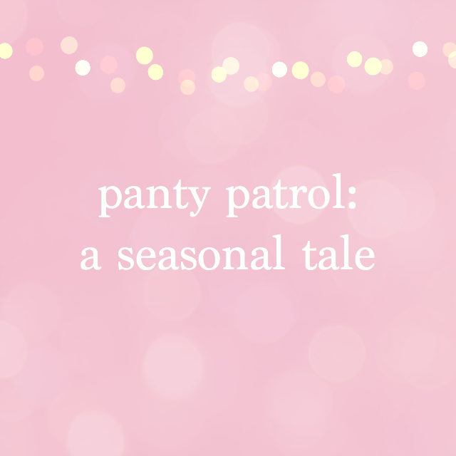 panty patrol: a seasonal tale