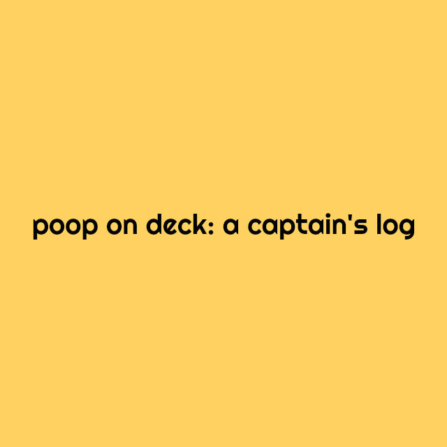 poop on deck: a captain's log // movita beaucoup